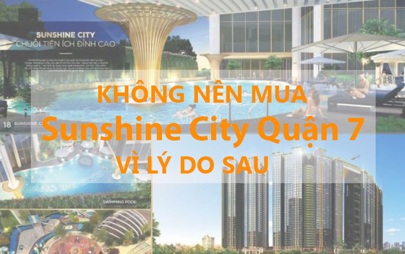 Dự án khu căn hộ hot nhất Sunshine City quận 7 đang nhận được rất nhiều phản hồi quan tâm từ người dân thành phố. Bởi lẽ ngay từ khi bắt đầu được công bố, chủ đầu tư đã đưa ra rất nhiều ưu điểm vượt trội cho khu căn hộ này. Tuy nhiên, bạn sẽ phải xem xét thật sự kỹ càng không nên mua căn hộ Sunshine City quận 7 vì những lý do sau đây bạn hoàn toàn không nên đầu tư vào dự án này!